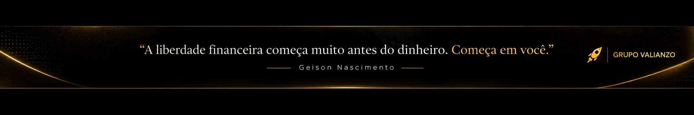 A liberdade financeira começa muito antes do dinheiro. Começa em você. — Geison Nascimento